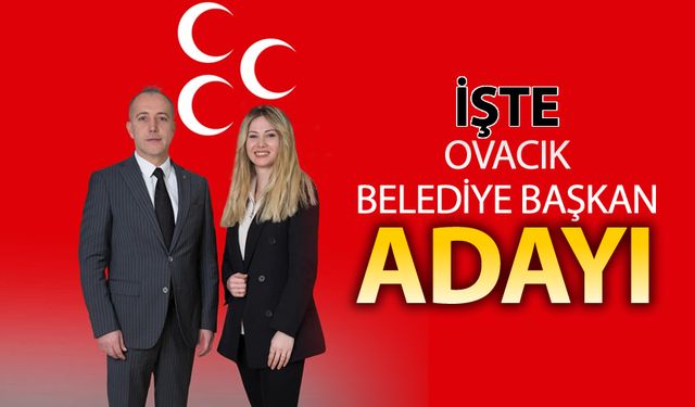 MHP'NİN OVACIK ADAYI DA BELLİ OLDU