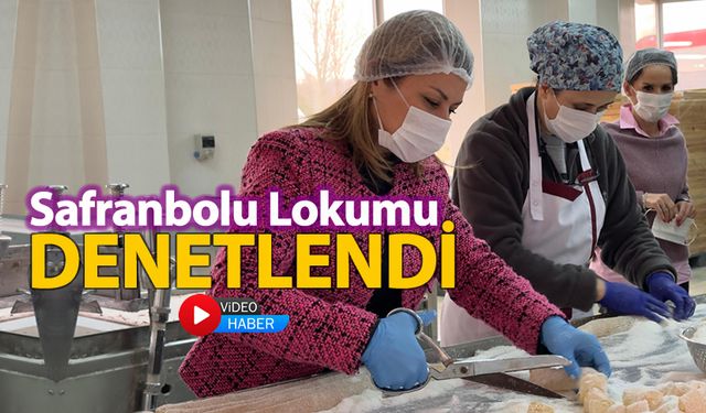 SAFRANBOLU LOKUMU DENETLENDİ