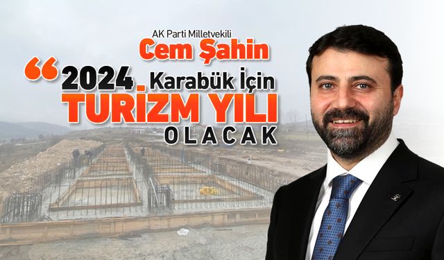 ŞAHİN, "2024 KARABÜK İÇİN 'TURİZM YILI' OLACAK"