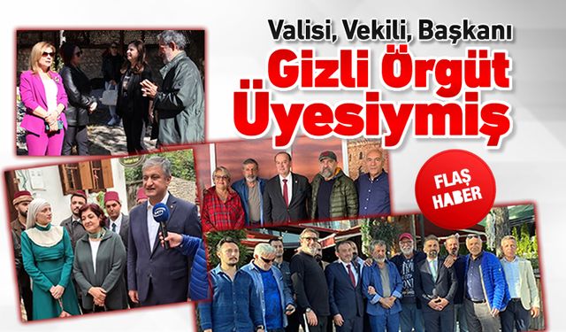 VALİSİ, VEKİLİ, BAŞKANI GİZLİ ÖRGÜT SEMPATİZANIYMIŞ..!