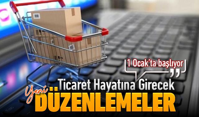 İŞTE TİCARET HAYATINDAKİ YENİ DÜZENLEMELER