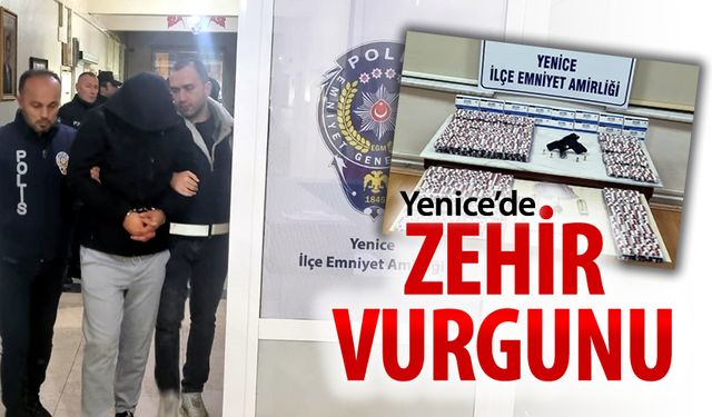 YENİCE'DE BÜYÜK ZEHİR VURGUNU