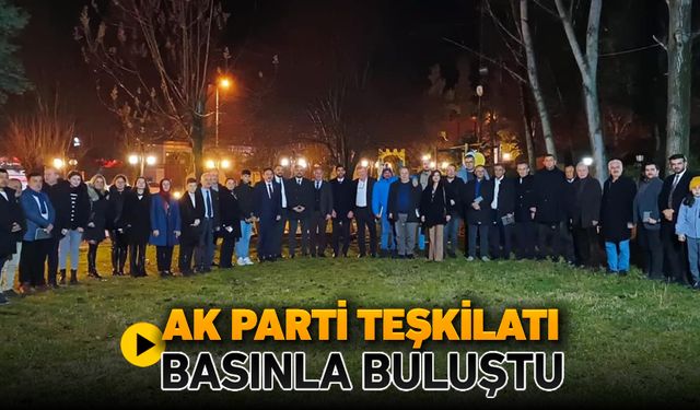 AK PARTİ İL TEŞKİLATI BASINLA BULUŞTU