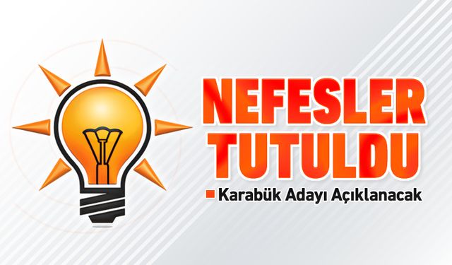 AK PARTİ'DE NEFESLER TUTULDU ADAYIN AÇIKLANMASINI BEKLİYOR