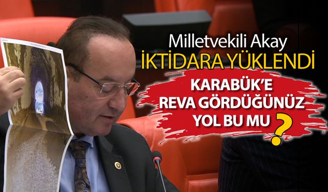 MİLLETVEKİLİ AKAY İKTİDARA YÜKLENDİ