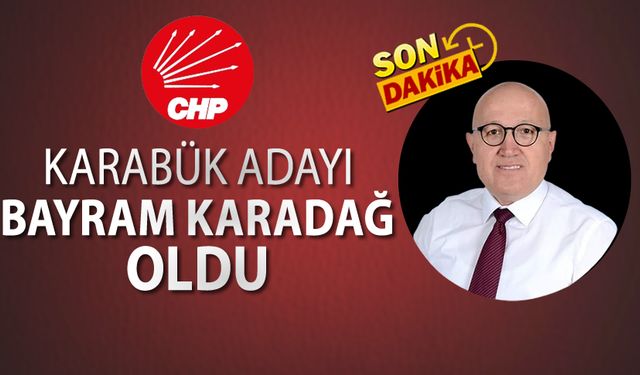 CHP KARABÜK ADAYI BAYRAM KARADAĞ OLDU