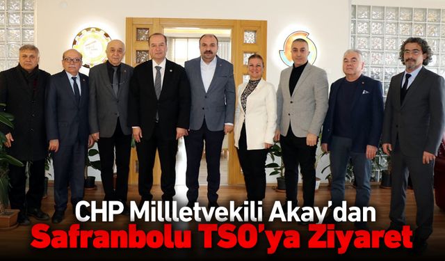 CHP MİLLETVEKİLİ AKAY'DAN SAFRANBOLU TSO’YA ZİYARET