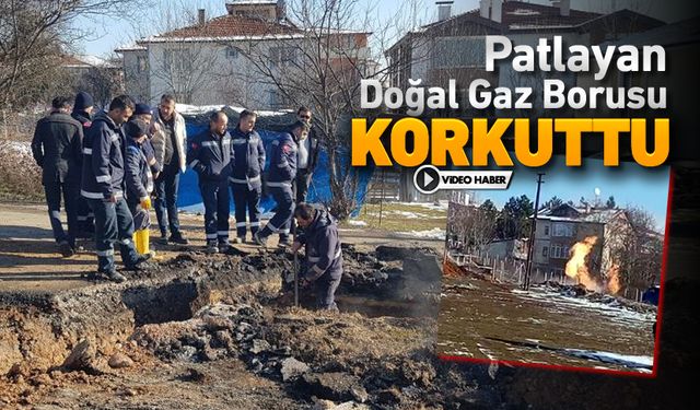 SAFRANBOLU'DA DOĞAL GAZ BORUSU PATLADI