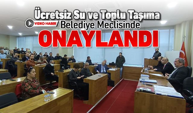 ÜCRETSİZ SU VE TOPLU TAŞIMA BELEDİYE MECLİSİNDE ONAYLANDI