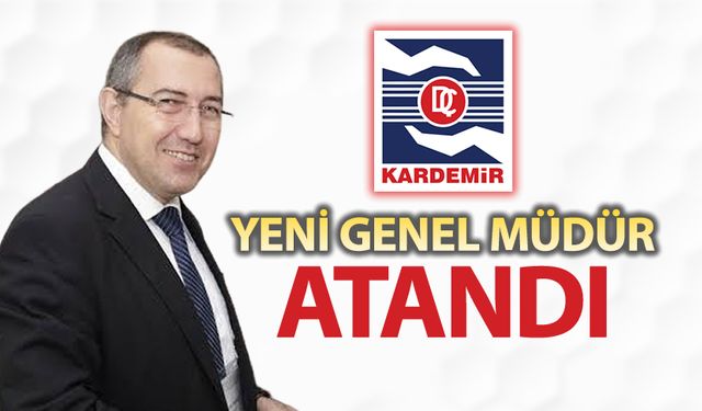 KARDEMİR'E YENİ GENEL MÜDÜR ATANDI