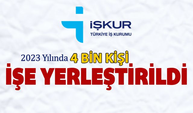 2023 YILINDA 4 BİN KİŞİ İŞE YERLEŞTİRİLDİ