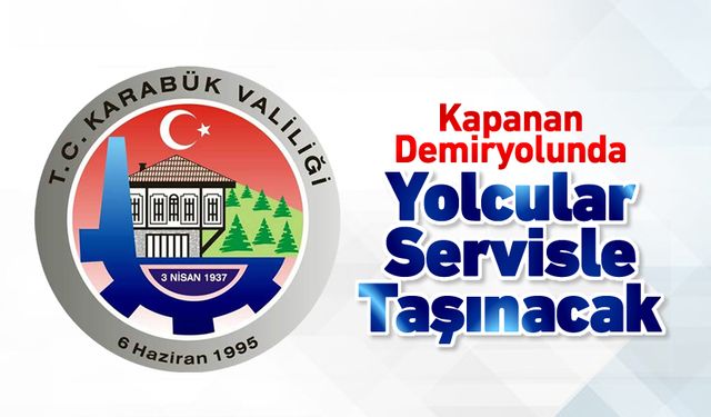 KAPANAN DEMİRYOLUNDA YOLCULAR SERVİSLE TAŞINACAK