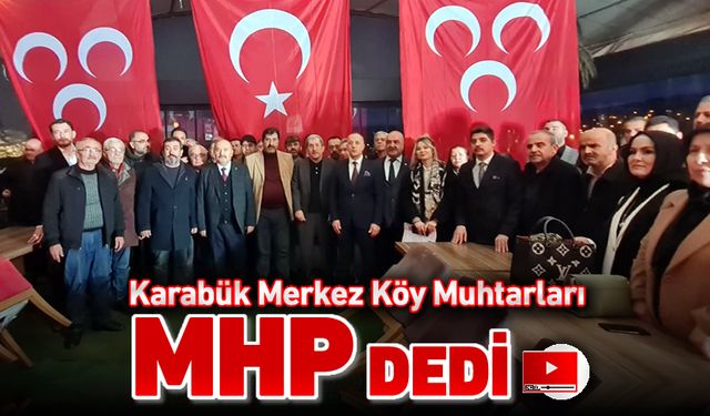 KARABÜK MERKEZ KÖY MUHTARLARI MHP DEDİ