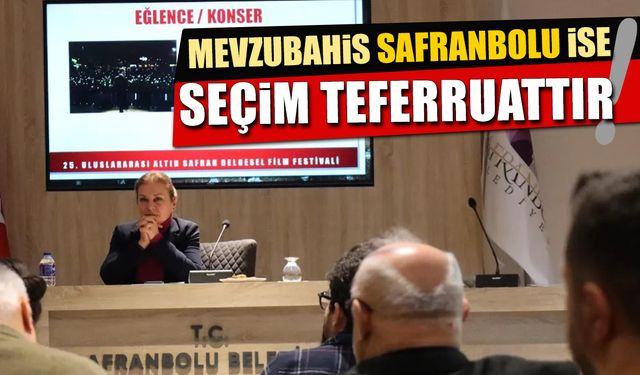 MEVZUBAHİS SAFRANBOLU İSE SEÇİM TEFERRUATTIR