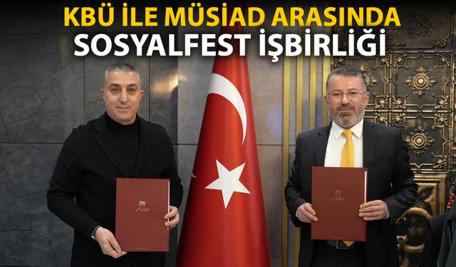 KBÜ İLE MÜSİAD ARASINDA SOSYALFEST İŞBİLİĞİ