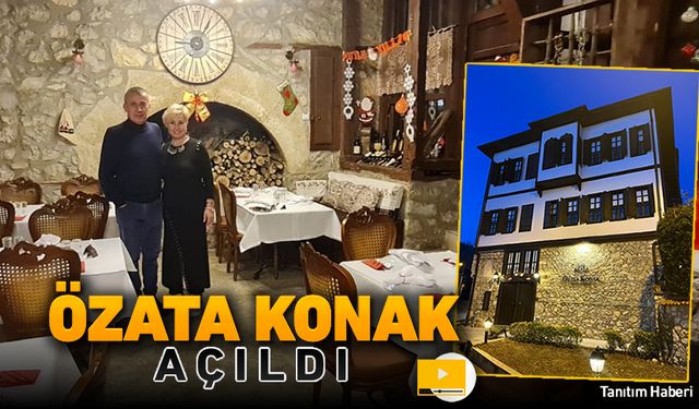 ÖZATA KONAK KAPILARINI MİSAFİRLERİNE AÇTI