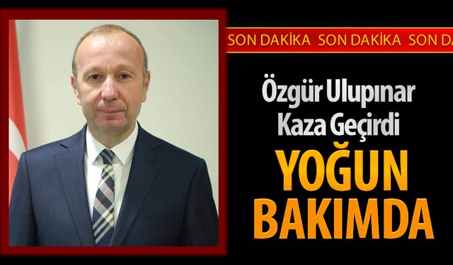 ÖZGÜR ULUPINAR YOĞUN BAKIMDA