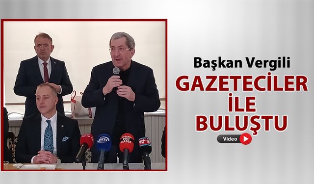 VERGİLİ, GAZETECİLER İLE KAHVALTIDA BULUŞTU