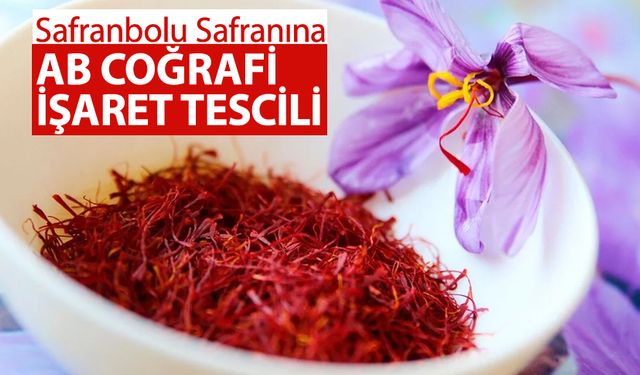 SAFRANBOLU SAFRANINA AB'DEN COĞRAFİ İŞARET TESCİLİ GELDİ