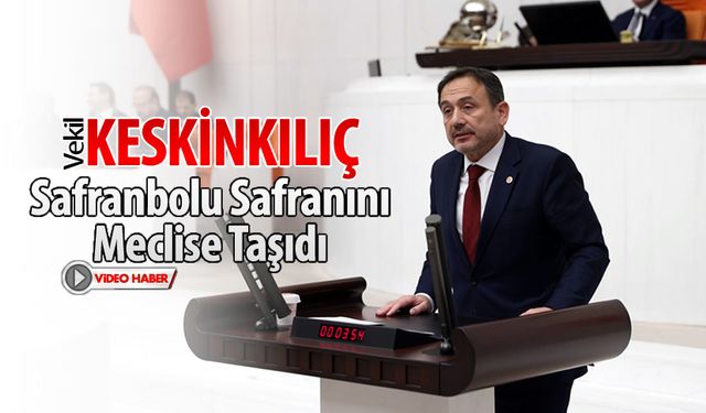 KESKİNKILIÇ SAFRANI MECLİSE TAŞIDI