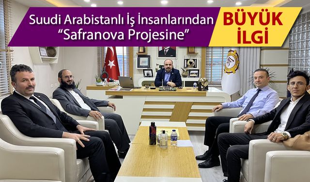 SAFRANOVA PROJESİ'NE BÜYÜK İLGİ