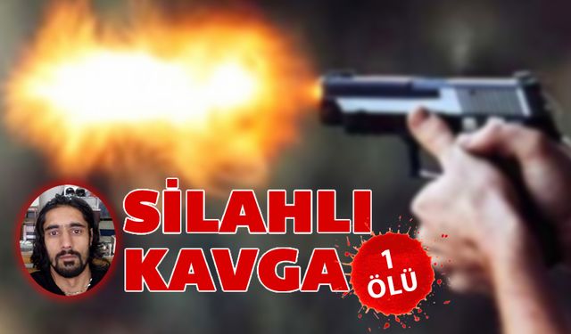 SİLAHLI KAVGA: 1 ÖLÜ