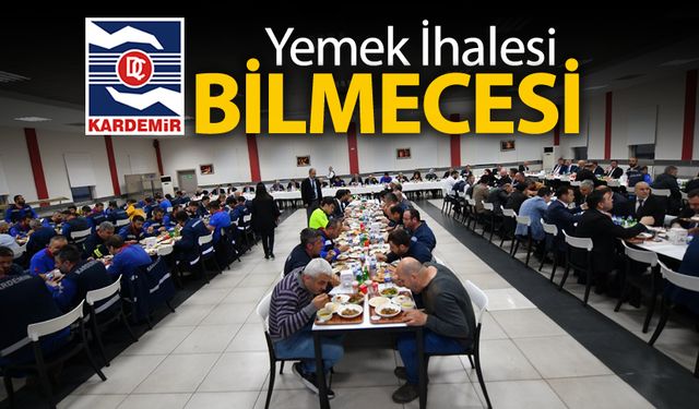 KARDEMİR'DE YEMEK İHALESİ BİLMECESİ