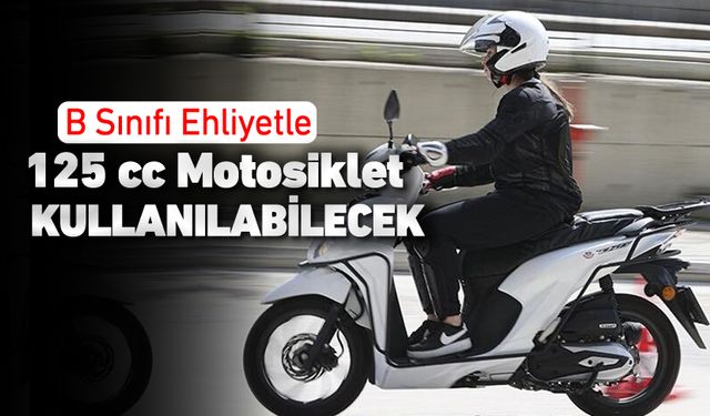 B SINIF EHLİYETLE 125 CC MOTOR KULLANILABİLECEK