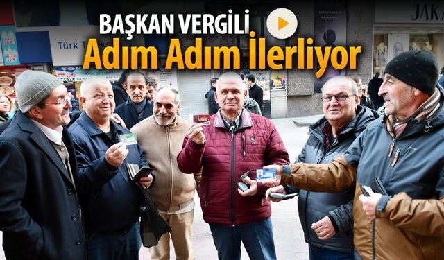 BAŞKAN VERGİLİ ADIM ADIM İLERLİYOR