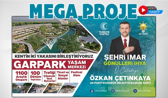 AK PARTİ KARABÜK ADAYI ÇETİNKAYA'NIN MEGA PROJESİ