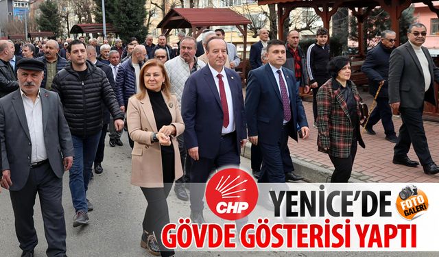 CUMHURİYET HALK PARTİSİ YENİCE’DE GÖVDE GÖSTERİSİ YAPTI