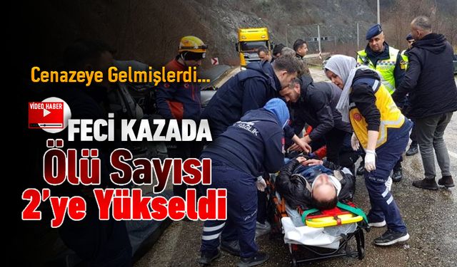 YENİCE'DEKİ FECİ KAZADA ÖLÜ SAYISI 2'YE YÜKSELDİ