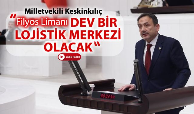 FİLYOS LİMANI DEV BİR LOJİSTİK MERKEZİ OLACAK