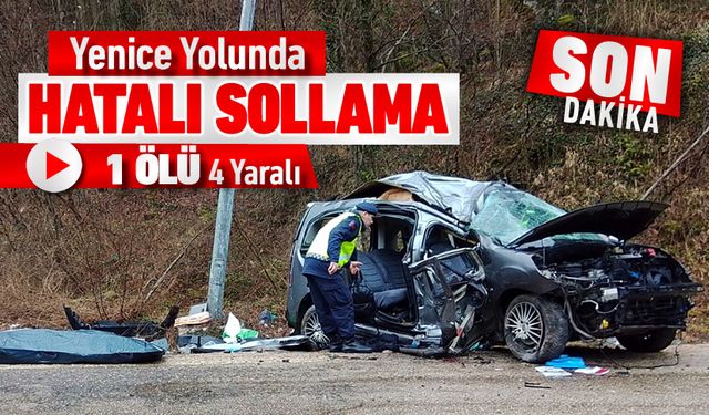 YİNE YENİCE YOLUNDA KAZA: 1 ÖLÜ 4 YARALI