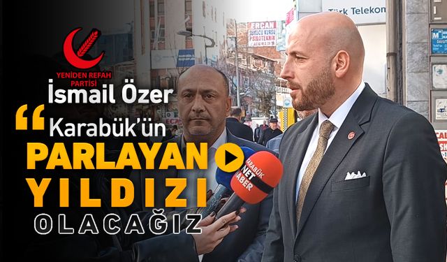 ÖZER, "KARABÜK'ÜN PARLAYAN YILDIZI OLACAĞIZ"