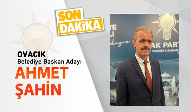 AK PARTİ OVACIK ADAYI BELLİ OLDU