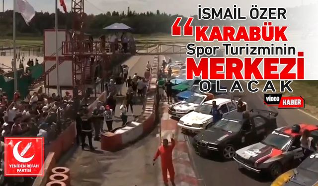 ÖZER, "KARABÜK SPOR TURİZMİNİN MERKEZİ OLACAK"