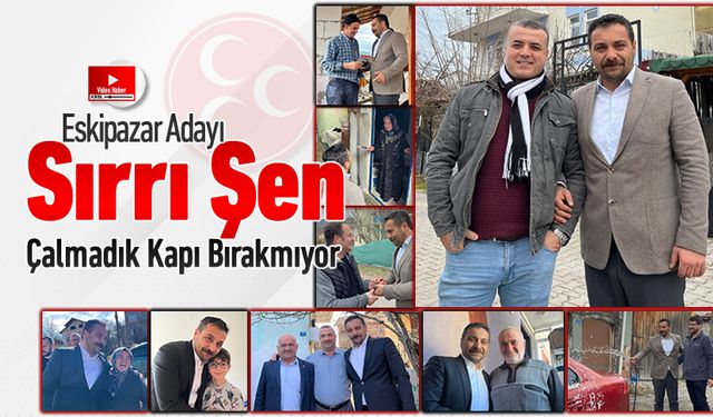 MHP ADAYI SIRRI ŞEN ESKİPAZAR'DA EVLERE GİRİYOR