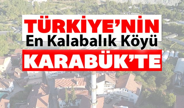 TÜRKİYE'NİN EN KALABALIK KÖYÜ KARABÜK'TE