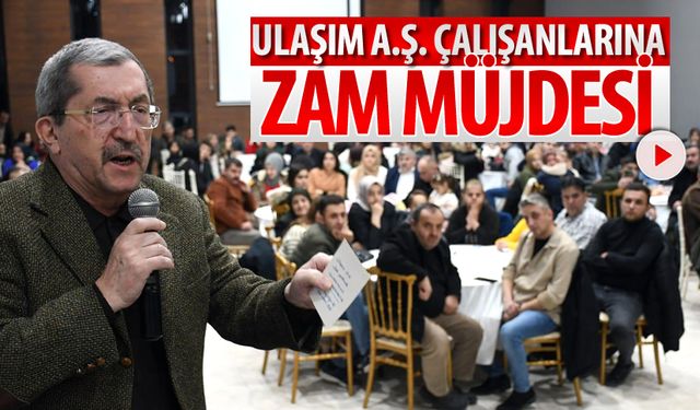 ULAŞIM A.Ş ÇALIŞANLARINA ZAM MÜJDESİ