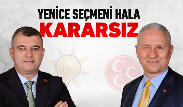 YENİCE SEÇMENİ HALA KARARSIZLIĞINI KORUYOR