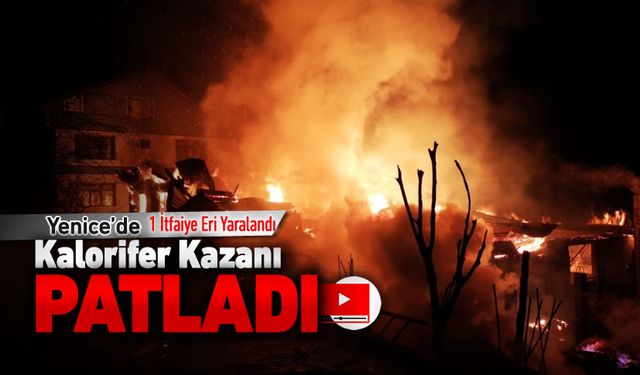 YENİCE'DE KALORİFER KAZANI PATLADI