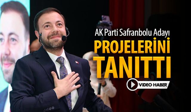 AK PARTİ SAFRANBOLU ADAYI PROJELERİNİ TANITTI