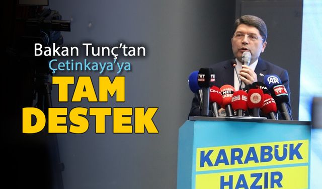 BAKAN TUNÇ'TAN ÇETİNKAYA'YA TAM DESTEK