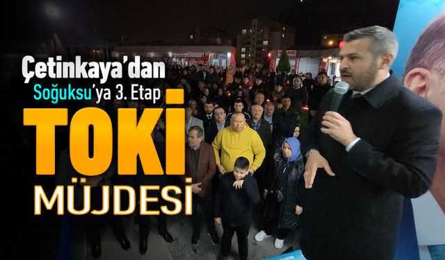 ÇETİNKAYA'DAN TOKİ MÜJDESİ