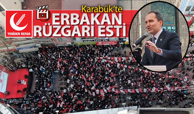 KARABÜK'TE YENİDEN REFAH PARTİSİ RÜZGARI ESTİ