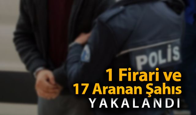 KARABÜK'TE 1 FİRARİ VE 17 ARANAN ŞAHIS YAKALANDI