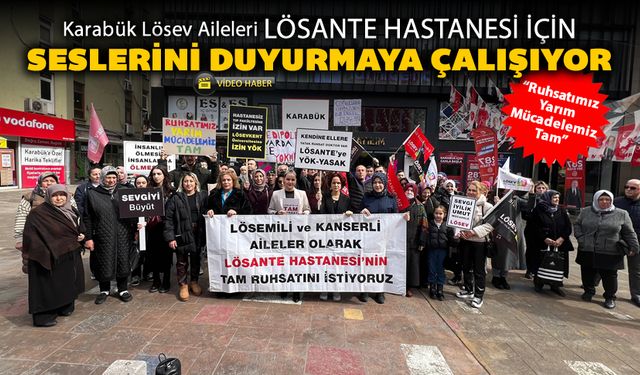 LÖSEV AİLELERİ LÖSANTE HASTANESİ İÇİN SESLERİNİ DUYURMAYA ÇALIŞIYOR