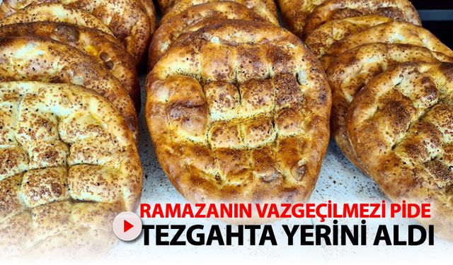 RAMAZANIN VAZGEÇİLMEZİ PİDE TEZGAHLARDA