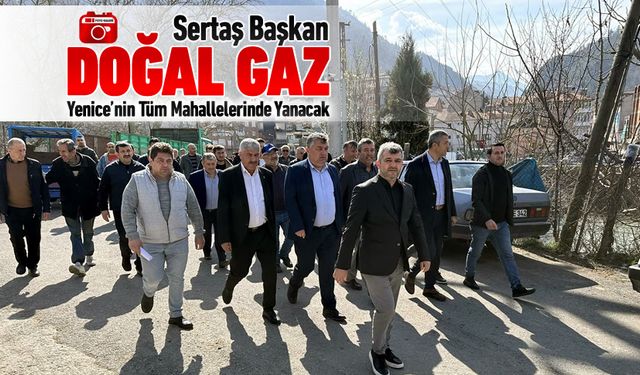 YENİCE'NİN TÜM MAHALELERİNDE DOĞAL GAZ YANACAK